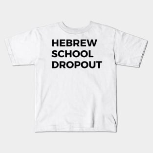 Hebrew School Dropout Kids T-Shirt